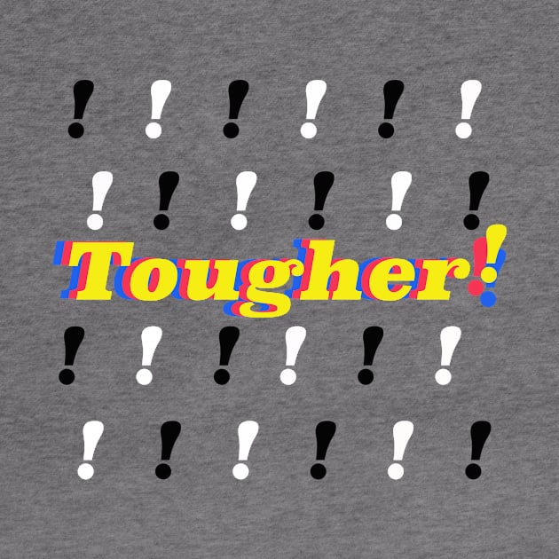 Tougher! by okaylonnie